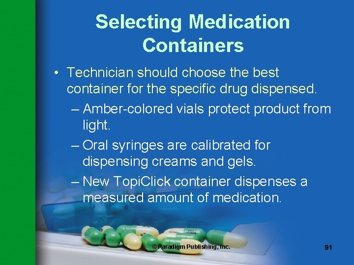 Selecting Medication Containers • Technician should choose the best container for the specific drug Selecting Medication Containers • Technician should choose the best container for the specific drug