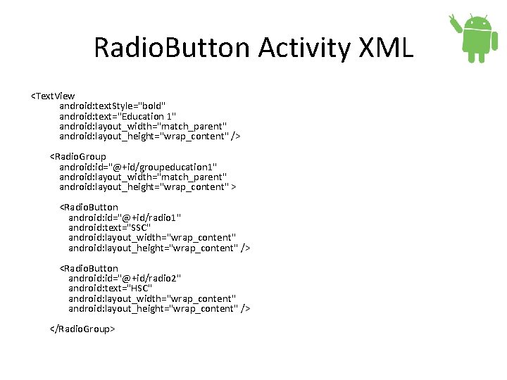 Radio. Button Activity XML <Text. View android: text. Style="bold" android: text="Education 1" android: layout_width="match_parent"