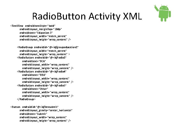 Radio. Button Activity XML <Text. View android: text. Style="bold" android: layout_margin. Top="10 dp" android: