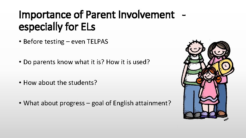 Importance of Parent Involvement - especially for ELs • Before testing – even TELPAS