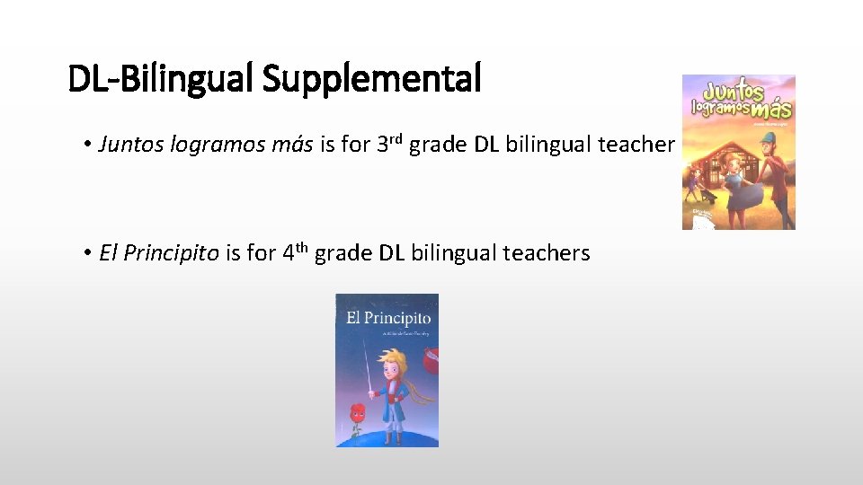 DL-Bilingual Supplemental • Juntos logramos más is for 3 rd grade DL bilingual teacher