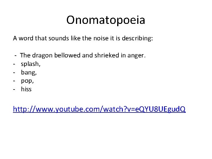 Onomatopoeia A word that sounds like the noise it is describing: - The dragon