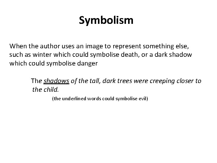 Symbolism When the author uses an image to represent something else, such as winter