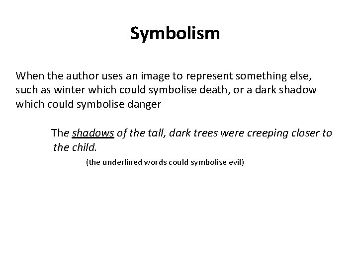 Symbolism When the author uses an image to represent something else, such as winter Symbolism When the author uses an image to represent something else, such as winter