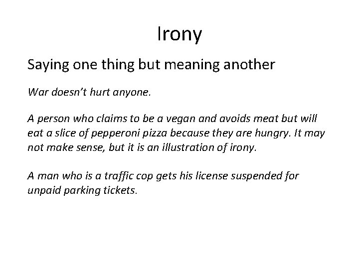 Irony Saying one thing but meaning another War doesn’t hurt anyone. A person who Irony Saying one thing but meaning another War doesn’t hurt anyone. A person who