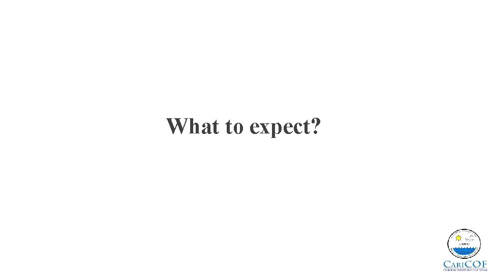 What to expect? 
