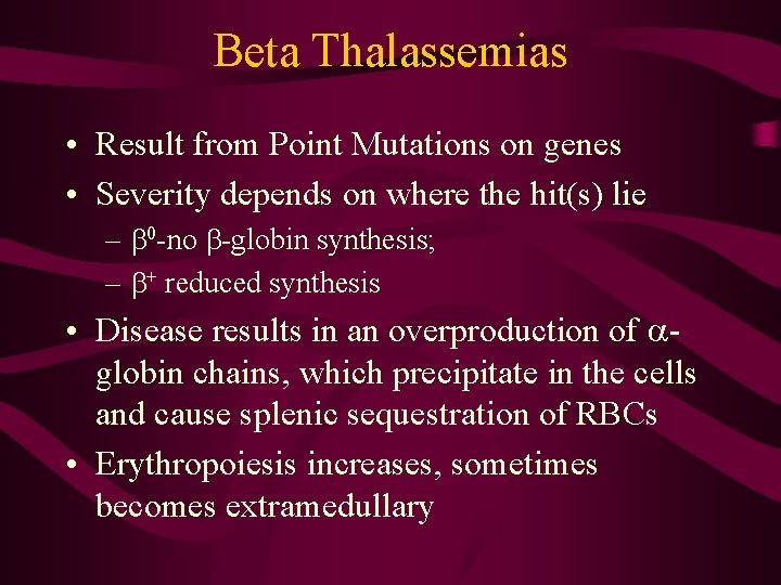 Beta Thalassemias • Result from Point Mutations on genes • Severity depends on where