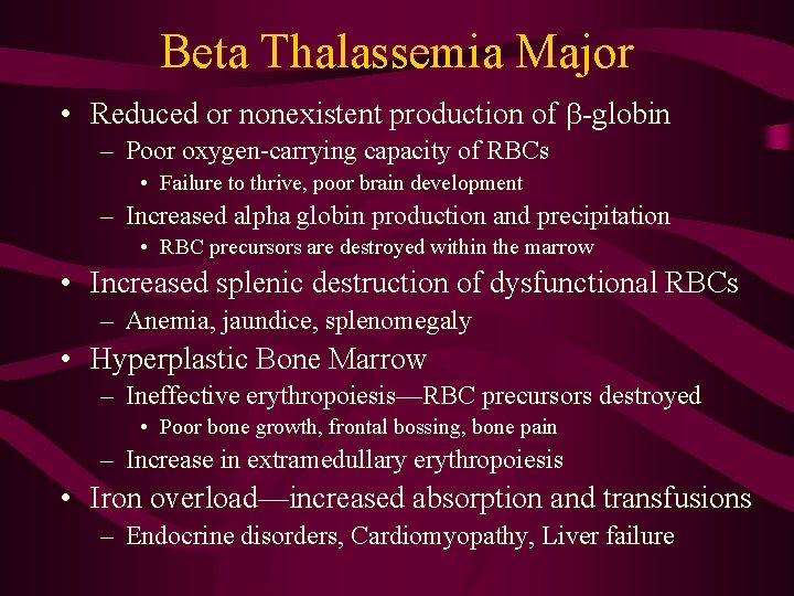 Beta Thalassemia Major • Reduced or nonexistent production of b-globin – Poor oxygen-carrying capacity