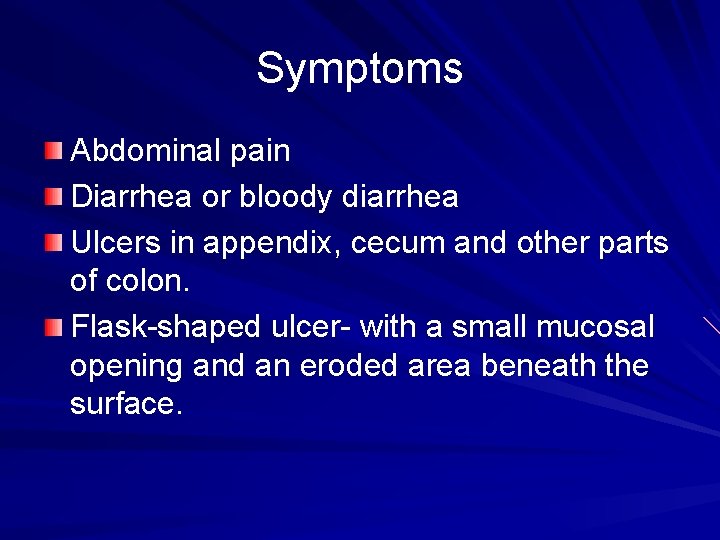 Symptoms Abdominal pain Diarrhea or bloody diarrhea Ulcers in appendix, cecum and other parts