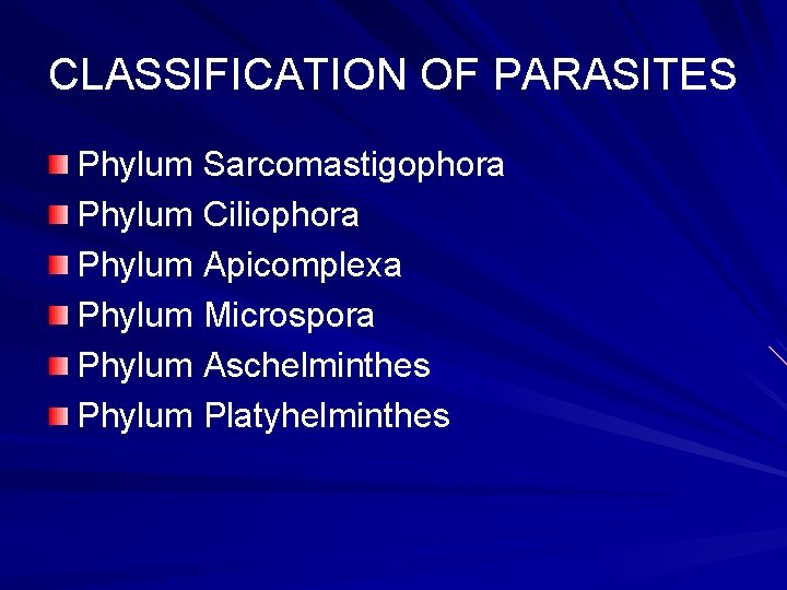 CLASSIFICATION OF PARASITES Phylum Sarcomastigophora Phylum Ciliophora Phylum Apicomplexa Phylum Microspora Phylum Aschelminthes Phylum
