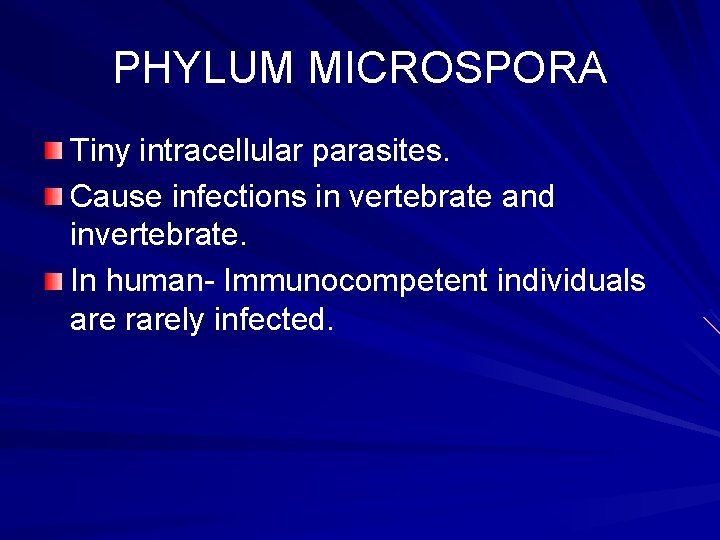 PHYLUM MICROSPORA Tiny intracellular parasites. Cause infections in vertebrate and invertebrate. In human- Immunocompetent