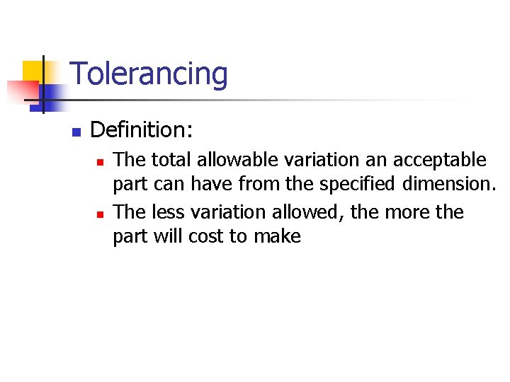 Tolerancing n Definition: n n The total allowable variation an acceptable part can have