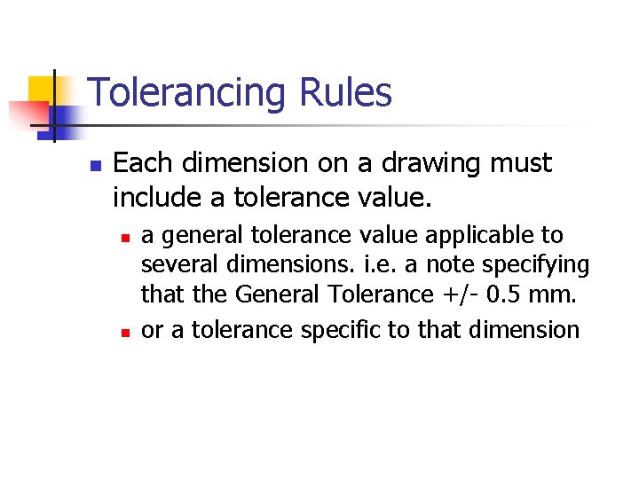 Tolerancing Rules n Each dimension on a drawing must include a tolerance value. n