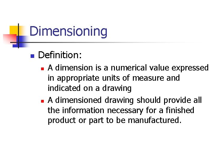 Dimensioning n Definition: n n A dimension is a numerical value expressed in appropriate