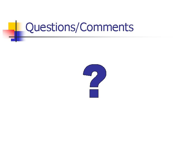 Questions/Comments 