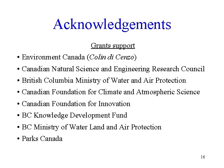 Acknowledgements Grants support • Environment Canada (Colin di Cenzo) • Canadian Natural Science and