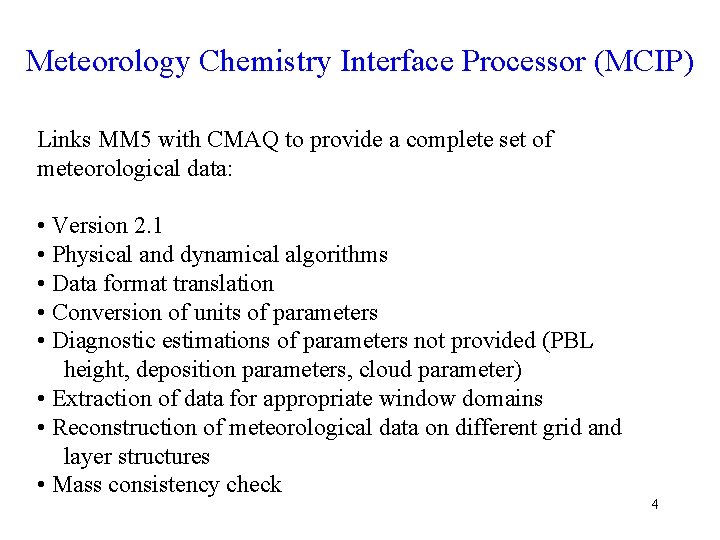 Meteorology Chemistry Interface Processor (MCIP) Links MM 5 with CMAQ to provide a complete