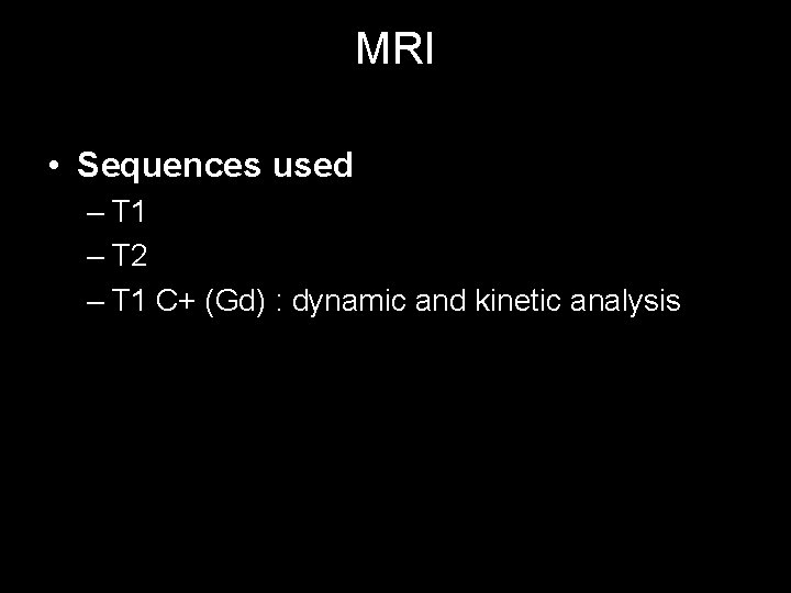 MRI • Sequences used – T 1 – T 2 – T 1 C+