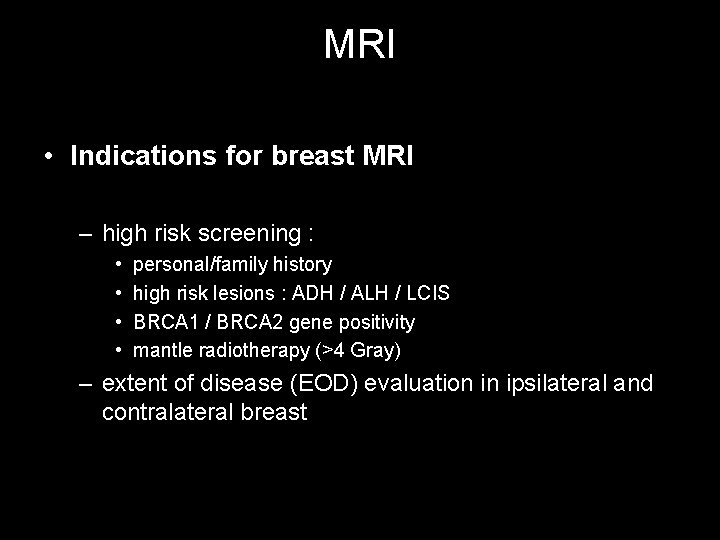 MRI • Indications for breast MRI – high risk screening : • • personal/family