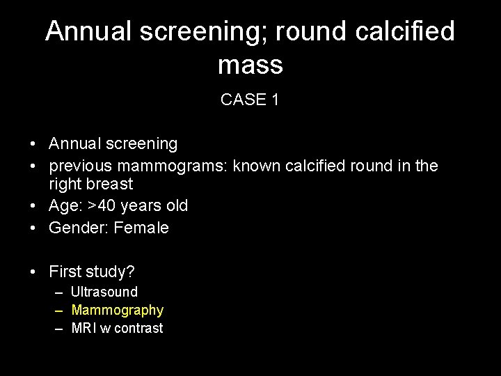 Annual screening; round calcified mass CASE 1 • Annual screening • previous mammograms: known