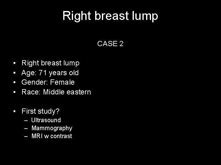 Right breast lump CASE 2 • • Right breast lump Age: 71 years old