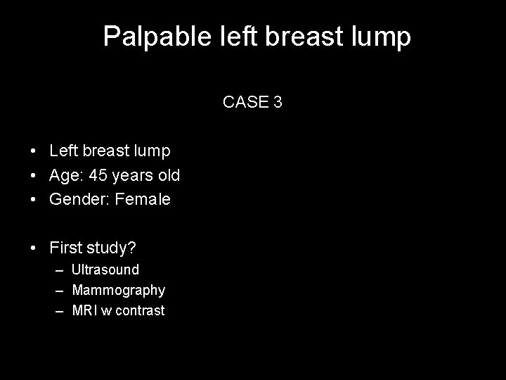 Palpable left breast lump CASE 3 • Left breast lump • Age: 45 years