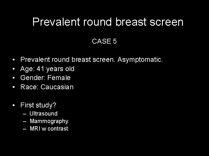 Prevalent round breast screen CASE 5 • • Prevalent round breast screen. Asymptomatic. Age: