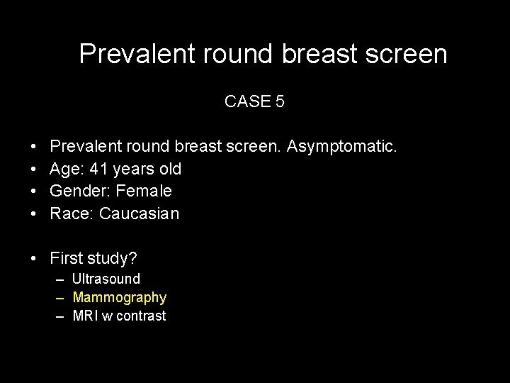 Prevalent round breast screen CASE 5 • • Prevalent round breast screen. Asymptomatic. Age: