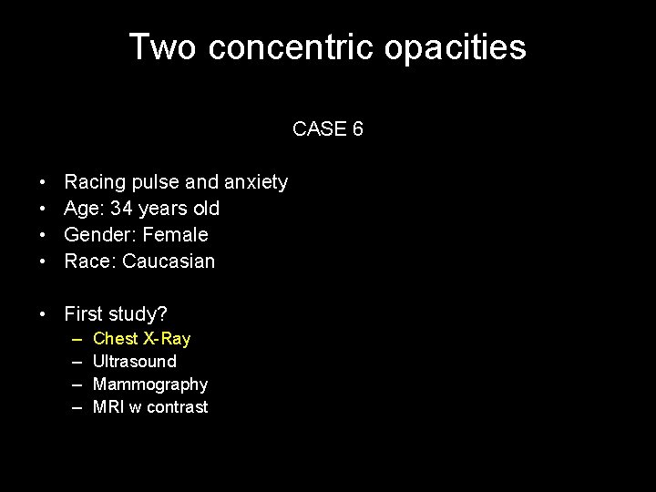 Two concentric opacities CASE 6 • • Racing pulse and anxiety Age: 34 years