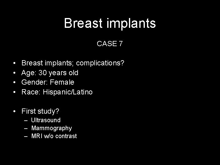 Breast implants CASE 7 • • Breast implants; complications? Age: 30 years old Gender: