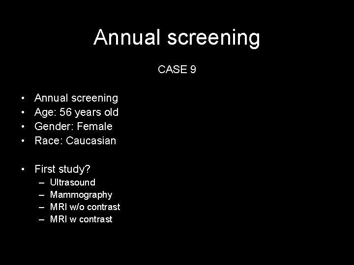 Annual screening CASE 9 • • Annual screening Age: 56 years old Gender: Female