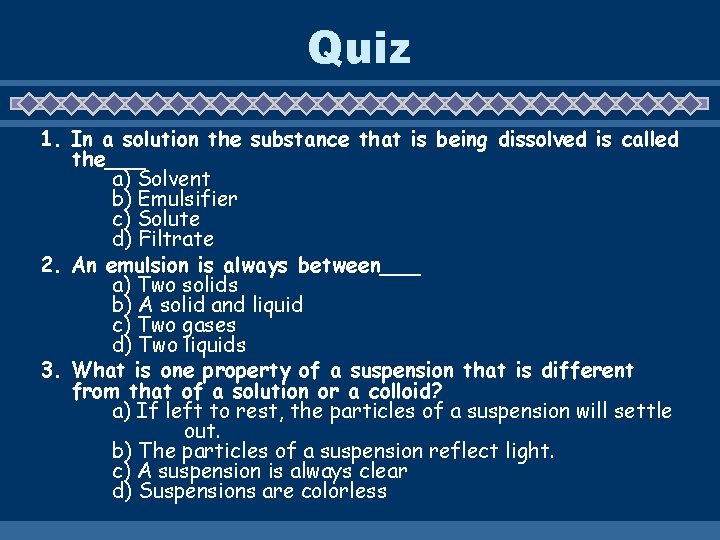 Quiz 1. In a solution the substance that is being dissolved is called the___