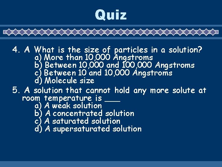 Quiz 4. A What is the size of particles in a solution? a) More