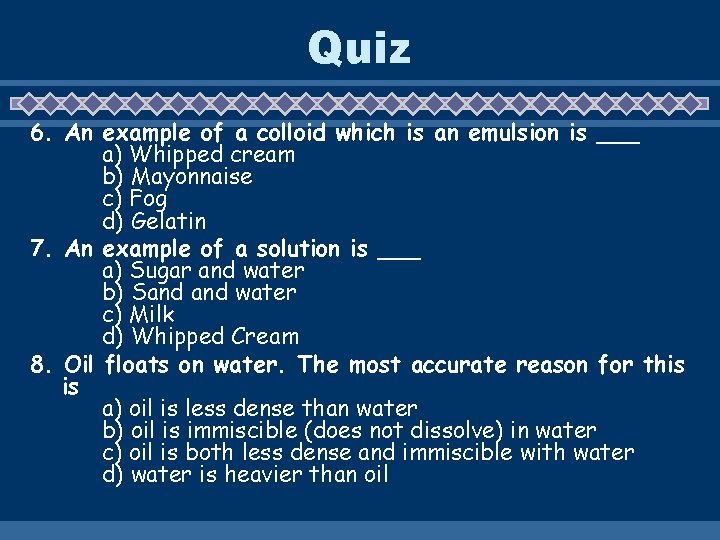 Quiz 6. An example of a colloid which is an emulsion is ___ a)