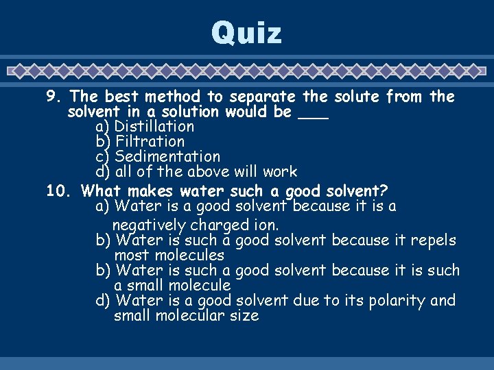 Quiz 9. The best method to separate the solute from the solvent in a