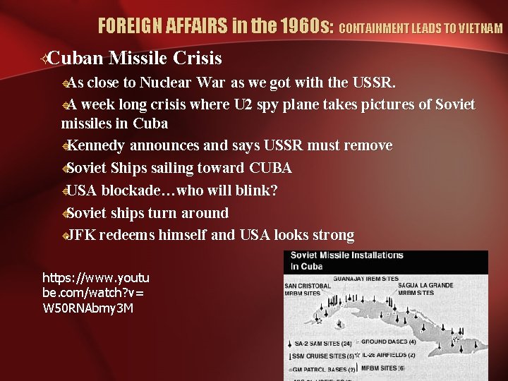 FOREIGN AFFAIRS in the 1960 s: CONTAINMENT LEADS TO VIETNAM ²Cuban Missile Crisis ±As FOREIGN AFFAIRS in the 1960 s: CONTAINMENT LEADS TO VIETNAM ²Cuban Missile Crisis ±As