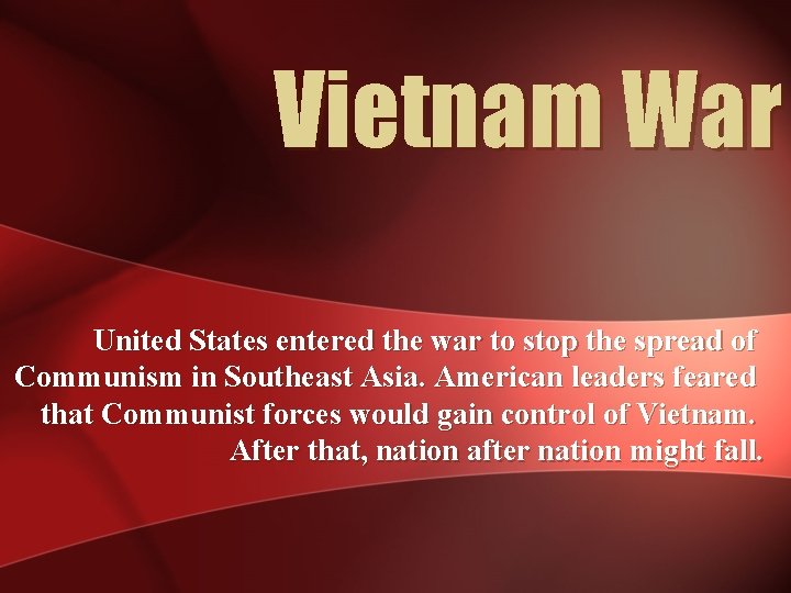 Vietnam War United States entered the war to stop the spread of Communism in