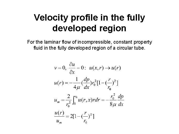 Velocity profile in the fully developed region For the laminar flow of incompressible, constant Velocity profile in the fully developed region For the laminar flow of incompressible, constant