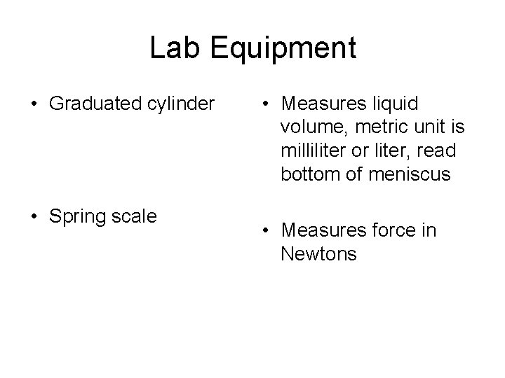 Lab Equipment • Graduated cylinder • Spring scale • Measures liquid volume, metric unit