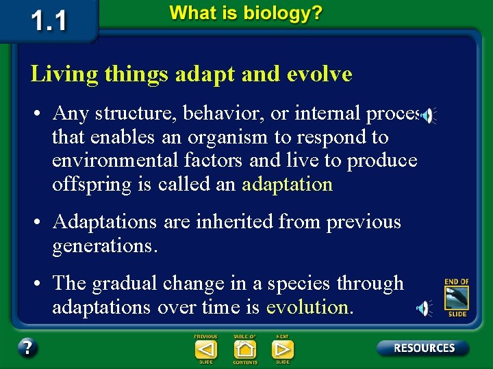 Living things adapt and evolve • Any structure, behavior, or internal process that enables