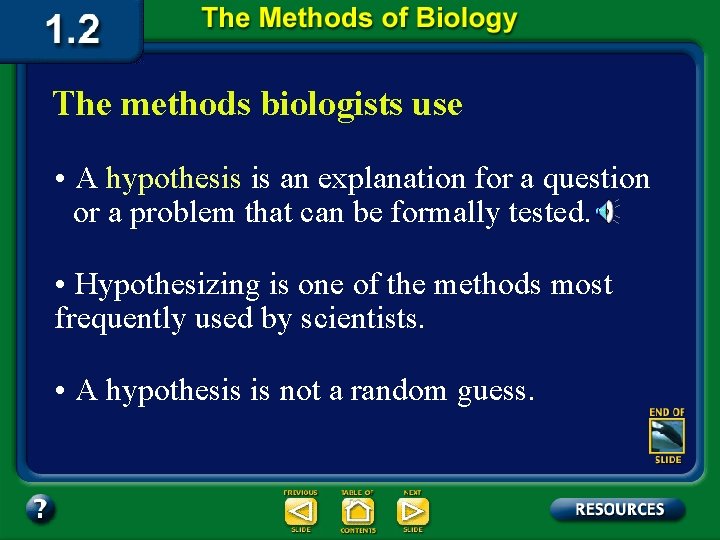 The methods biologists use • A hypothesis is an explanation for a question or