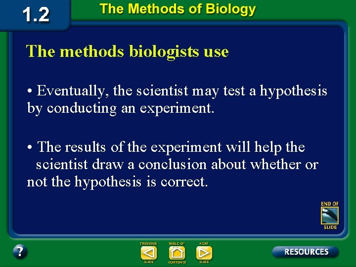 The methods biologists use • Eventually, the scientist may test a hypothesis by conducting