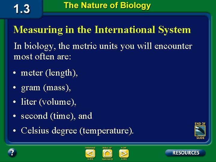 Measuring in the International System In biology, the metric units you will encounter most