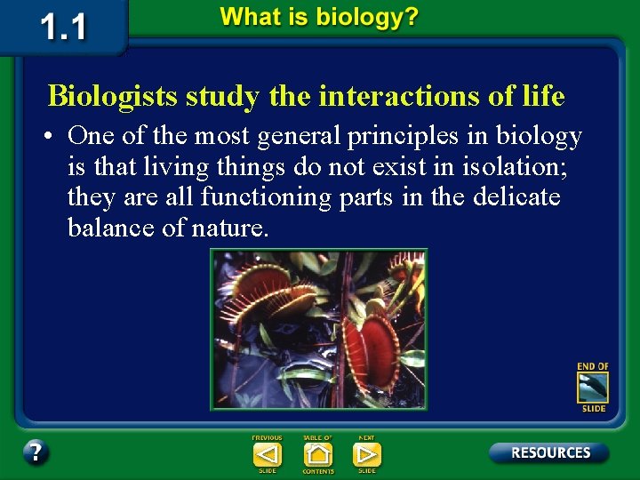 Biologists study the interactions of life • One of the most general principles in