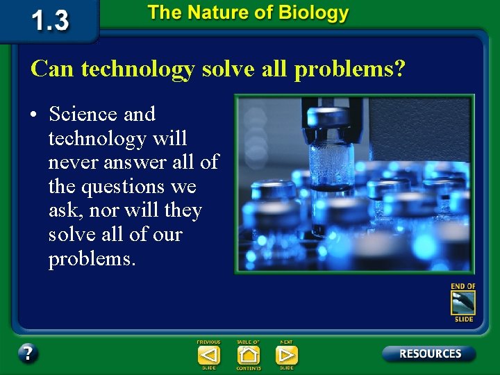 Can technology solve all problems? • Science and technology will never answer all of