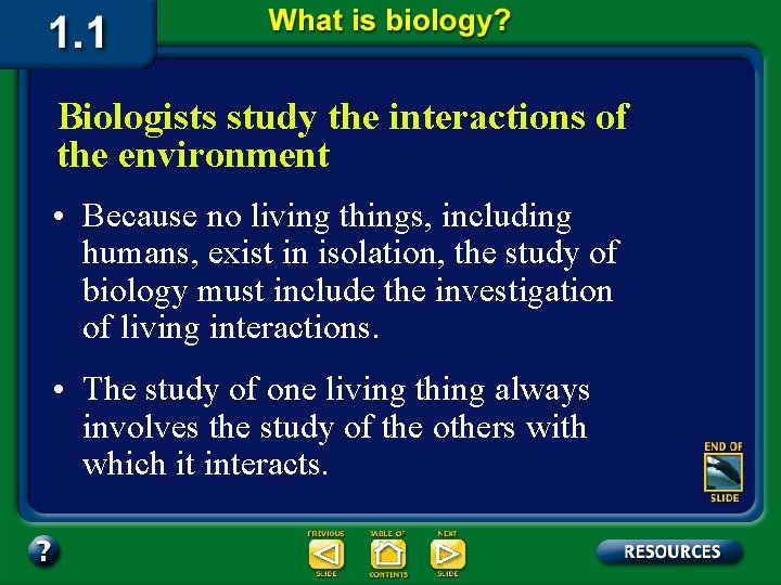 Biologists study the interactions of the environment • Because no living things, including humans,