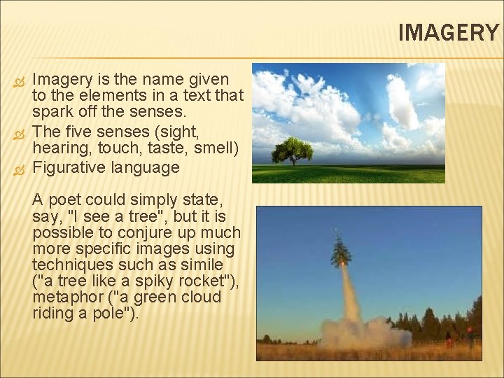 IMAGERY Imagery is the name given to the elements in a text that spark