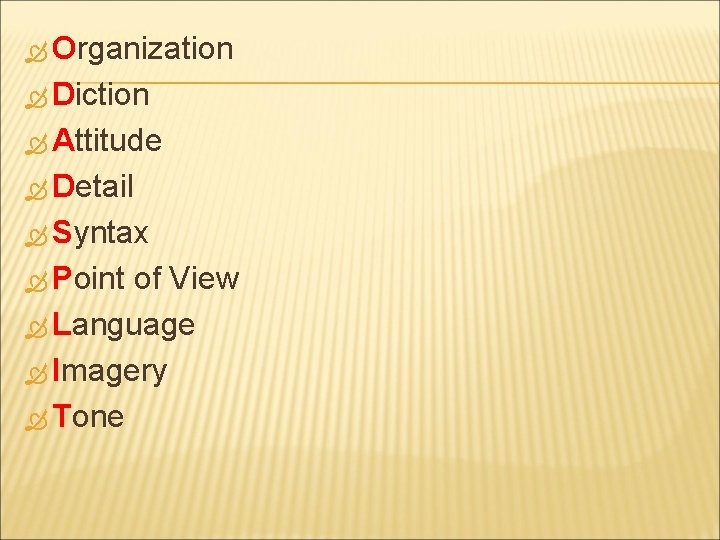  Organization Diction Attitude Detail Syntax Point of View Language Imagery Tone 