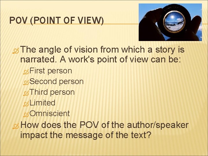 POV (POINT OF VIEW) The angle of vision from which a story is narrated.