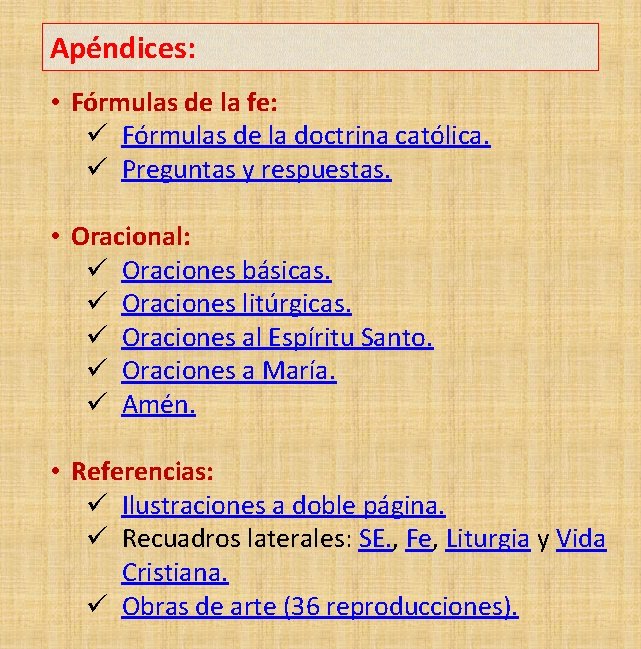 Apéndices: • Fórmulas de la fe: ü Fórmulas de la doctrina católica. ü Preguntas